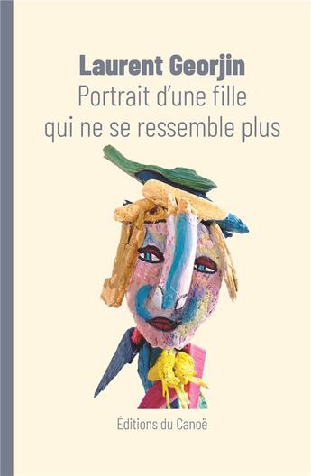 Couverture du livre « Portrait d'une fille qui ne se ressemble plus » de Laurent Georjin aux éditions Editions Du Canoe