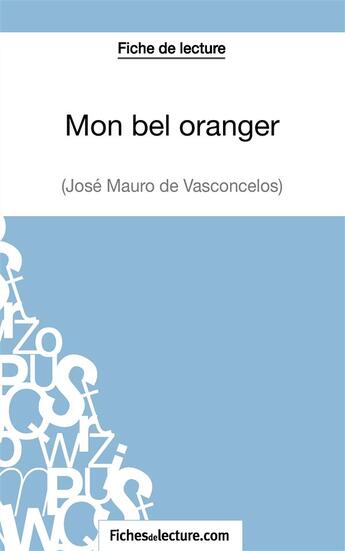 Couverture du livre « Mon bel oranger de José Mauro de Vasconcelos : analyse complète de l'oeuvre » de Vanessa Grosjean aux éditions Fichesdelecture.com