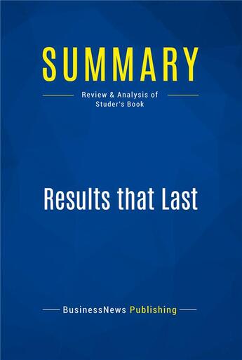 Couverture du livre « Summary : results that last (review and analysis of Studer's book) » de  aux éditions Business Book Summaries