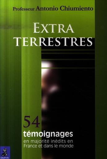 Couverture du livre « Extras-terrestres ; 54 témoignages et faits de 1947 à aujourd'hui » de Antonio Chiumiento aux éditions Dauphin