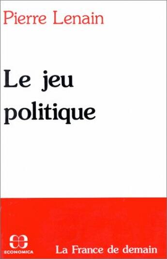 Couverture du livre « Le jeu politique » de Pierre Lenain aux éditions Economica