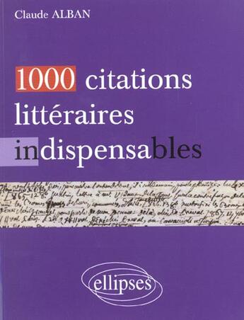 Couverture du livre « 1000 citations litteraires indispensables » de Alban Claude aux éditions Ellipses