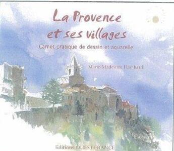 Couverture du livre « Provence et ses villages ; carnet pratique dessinet aquarelle » de Marie-Madeleine Flambard aux éditions Ouest France