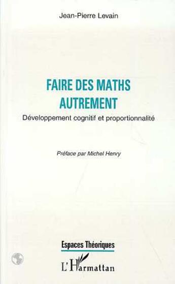 Couverture du livre « Faire des maths autrement : Développement cognitif et proportionnalité » de Jean-Pierre Levain aux éditions L'harmattan