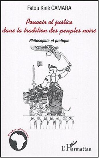 Couverture du livre « Pouvoir et justice dans la tradition des peuples noirs : Philosophie et pratique » de Fatou Kiné Camara aux éditions L'harmattan