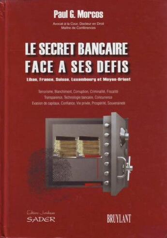 Couverture du livre « Le secret bancaire face à ses défis ; Liban, France, Suisse, Luxembourg et Moyen-Orient » de Paul G. Morcos aux éditions Bruylant