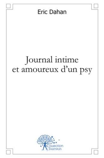 Couverture du livre « Journal intime et amoureux d'un psy » de Eric Dahan aux éditions Edilivre