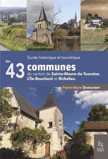 Couverture du livre « Les 43 communes des cantons de Sainte-Maure-de-Touraine, l'île-Bouchard et Richelieu » de Pierre-Marie Danquigny aux éditions Editions Sutton