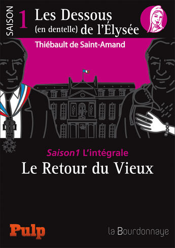 Couverture du livre « Les dessous (en dentelle) de l'Elysée ; saison 1 L'intégrale » de Thiebault De Saint Amand aux éditions La Bourdonnaye