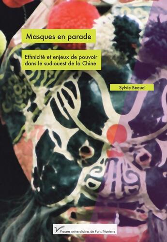 Couverture du livre « Masques en parade : Ethnicité et enjeux de pouvoir dans le Sud-Ouest de la Chine » de Sylvie Beaud aux éditions Pu De Paris Nanterre