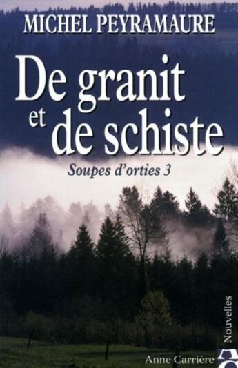 Couverture du livre « Soupes d'orties t.3 ; de granit et de schiste » de Michel Peyramaure aux éditions Anne Carriere