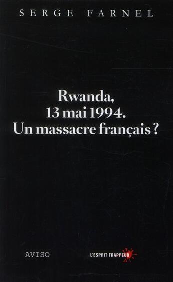 Couverture du livre « Rwanda, 13 mai 1994 ; un massacre français ? » de Serge Farnel aux éditions Aviso