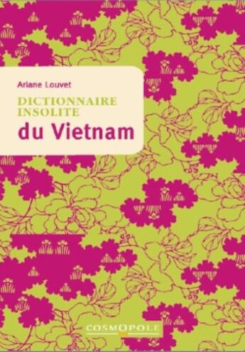 Couverture du livre « Dictionnaire insolite du Vietnam » de Arianne Louvet aux éditions Cosmopole