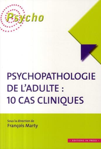 Couverture du livre « Psychopathologie de l'adulte ; 10 cas cliniques » de Francois Marty aux éditions In Press