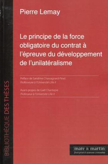 Couverture du livre « Le principe de la force obligatoire du contrat à l'épreuve du développement de l'unilatéralisme » de Pierre Lemay aux éditions Mare & Martin