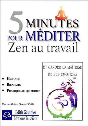 Couverture du livre « 5 minutes pour méditer ; zen au travail » de Edith Gauthier aux éditions Bussiere