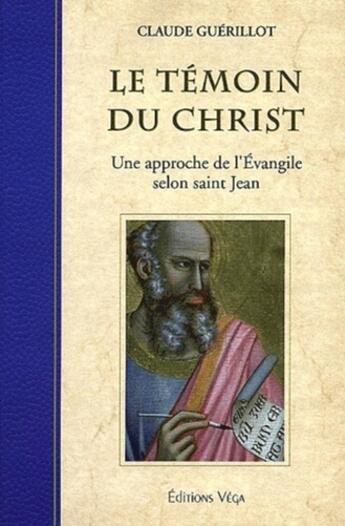 Couverture du livre « Le temoins du christ - une approche de l'evangile selon saint jean » de Claude Guerillot aux éditions Vega