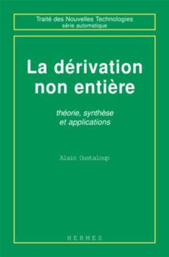 Couverture du livre « La dérivation non entière : Théorie, synthèse et applications » de Oustaloup Alain aux éditions Hermes Science Publications