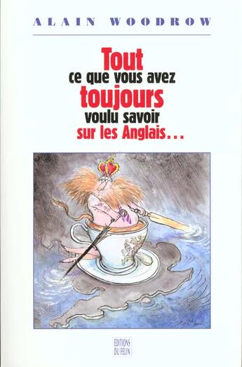 Couverture du livre « Tout ce que vous avez toujours voulu savoir sur les anglais sans jamais oser le » de Alain Woodrow aux éditions Felin