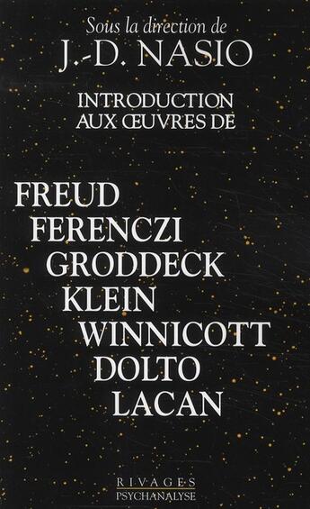 Couverture du livre « Introduction aux oeuvres de Freud, Ferenczi, Groddeck, Klein, Winnicott, Dolto, Lacan » de Juan-David Nasio aux éditions Rivages