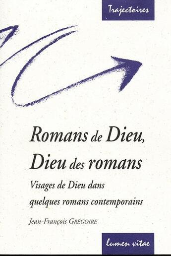 Couverture du livre « Romans de Dieu, Dieu des romans » de Jean-Francois Gregoire aux éditions Lumen Vitae