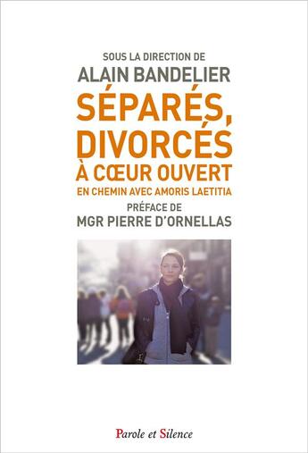 Couverture du livre « Séparés, divorcés ; en chemin avec Amoris Laetitia » de Alain Bandelier aux éditions Parole Et Silence