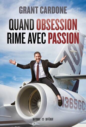 Couverture du livre « Quand obsession rime avec passion » de Grant Cardone aux éditions Un Monde Different