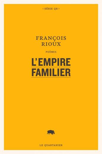 Couverture du livre « L'empire familier » de Francois Rioux aux éditions Le Quartanier