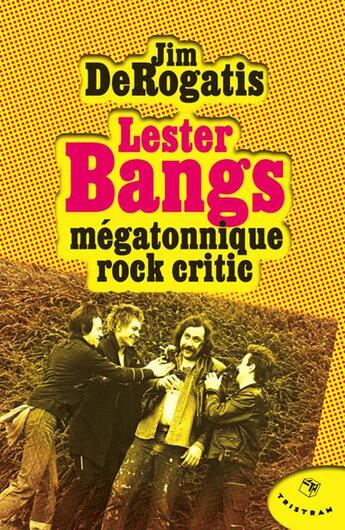 Couverture du livre « Lester Bangs ; mégatonnique rock critic » de Jim Derogatis aux éditions Tristram