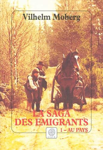 Couverture du livre « La saga des emigrants - tome 1 - au pays » de Moberg Vilhelm aux éditions Gaia