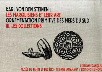 Couverture du livre « Les marquisiens et leur art, ornementation primitive des mers du Sud t.3 ; les collections » de Karl Von Den Steinen aux éditions Le Motu