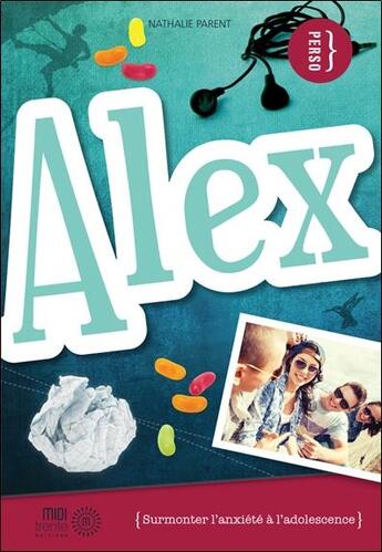 Couverture du livre « Alex : surmonter l'anxiété à l'adolescence » de Nathalie Parent aux éditions Midi Trente