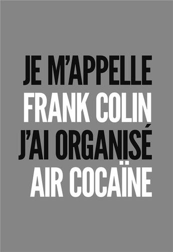 Couverture du livre « Je m'appelle Frank Colin : j'ai organisé air cocaïne » de Manuel Jacquinet et Franck Colin aux éditions Malpaso