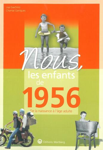 Couverture du livre « Nous, les enfants de : 1956 ; de la naissance à l'âge adulte » de Lisa Giachino et Chantal Garrigues aux éditions Wartberg