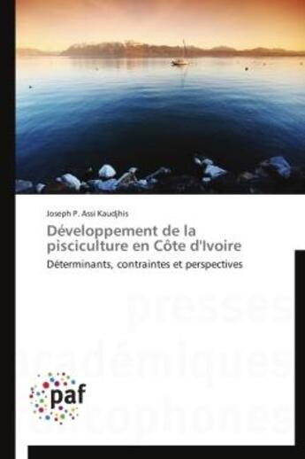 Couverture du livre « Developpement de la pisciculture en cote d'ivoire - determinants, contraintes et perspectives » de Assi Kaudjhis J P. aux éditions Presses Academiques Francophones