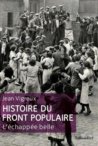 Couverture du livre « Histoire du Front populaire ; l'échappée belle » de Jean Vigreux aux éditions Tallandier