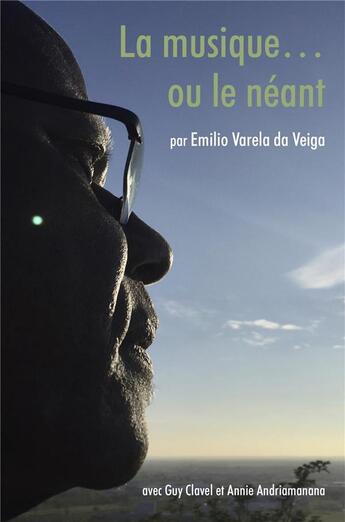 Couverture du livre « La musique... ou le néant » de Emilio Varela Da Veiga et Guy Clavel Andriamanana et Annie Andriamanana aux éditions Librinova