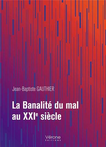 Couverture du livre « La banalité du mal au XXIe siècle » de Jean-Baptiste Gauthier aux éditions Verone