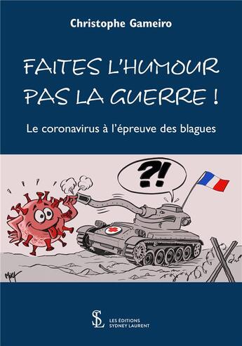 Couverture du livre « Faites l humour pas la guerre le coronavirus a l epreuve des blagues » de Gameiro Christophe aux éditions Sydney Laurent