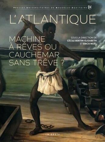 Couverture du livre « L'Atlantique, machine à rêves ou cauchemard sans trêve » de Erick Noel et Cecile Bertin aux éditions Geste