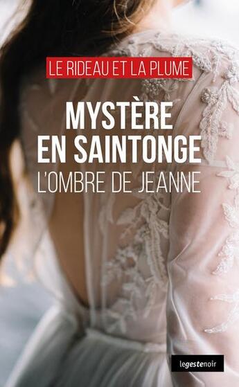 Couverture du livre « Mystere en saintonge - l'ombre de jeanne (coll. geste noir) » de Collectif D'Auteurs aux éditions Geste