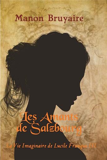 Couverture du livre « Les amants de Salzbourg ; la vie imaginaire de Lucile François III » de Manon Bruyaire aux éditions Kobo By Fnac