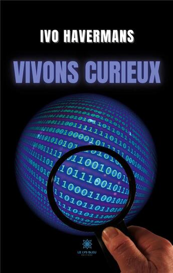 Couverture du livre « Vivons curieux » de Ivo Havermans aux éditions Le Lys Bleu