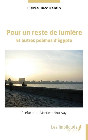 Couverture du livre « Pour un reste de lumière : Et autres poèmes d'Égypte » de Pierre Jacquemin aux éditions Les Impliques