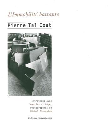 Couverture du livre « L'immobilité battante ; entretiens avec Jean-Pascal Léger » de Pierre Tal Coat aux éditions Atelier Contemporain