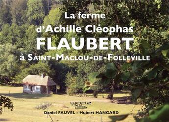 Couverture du livre « La ferme d'achille cleophas flaubert a saint-maclou-de-folleville » de Fauvel/Hangard aux éditions Wooz Editions