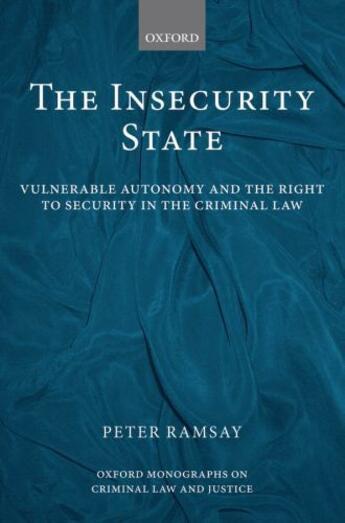 Couverture du livre « The Insecurity State: Vulnerable Autonomy and the Right to Security in » de Ramsay Peter aux éditions Oup Oxford