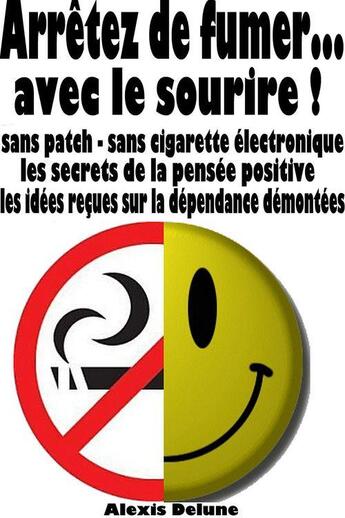 Couverture du livre « Arrêtez de fumer avec la pensée positive » de Alexis Delune aux éditions Editions Eslaria