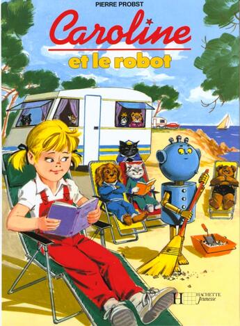 Couverture du livre « Caroline et le robot » de Pierre Probst aux éditions Hachette Enfants