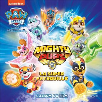 Couverture du livre « La Pat'Patrouille ; mighty pups, la super patrouille ; l'album du film » de  aux éditions Hachette Jeunesse